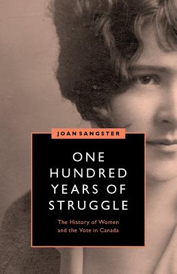 One Hundred Years of Struggle: The History of Women and the Vote in Canada (Womens Suffrage and the Struggle for Democracy)