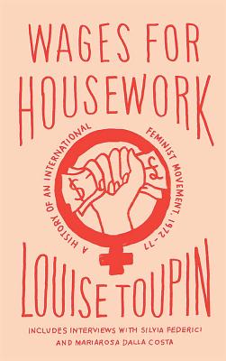 Wages for Housework: A History of an International Feminist Movement, 197277