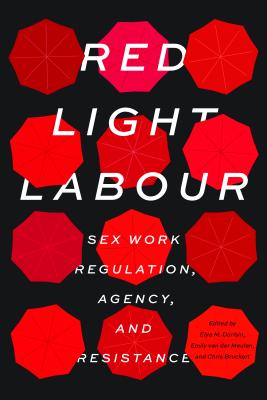 Red Light Labour: Sex Work Regulation, Agency, and Resistance (Sexuality Stud)