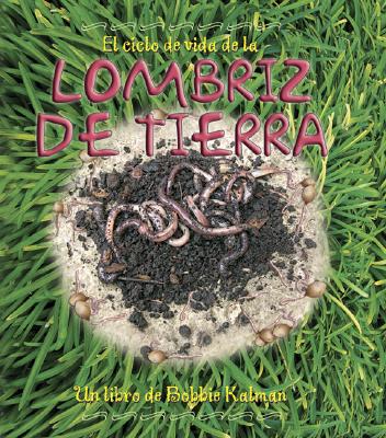 El Ciclo de Vida de la Lombriz de Tierra (the Life Cycle of an Earthworm) (Ciclos de Vida (the Life Cycle)) (Spanish Edition)