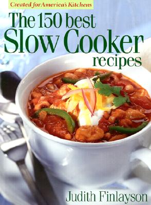 The 150 Best Slow Cooker Recipes