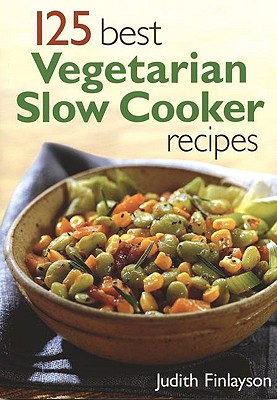 Image for 125 Best Vegetarian Slow Cooker Recipes 125 Best Vegetarian Slow Cooker Recipes