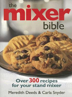 Image for The Mixer Bible: Over 300 Recipes for Your Stand Mixer The Mixer Bible: Over 300 Recipes for Your Stand Mixer