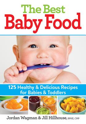 Image for The Best Baby Food: 125 Healthy and Delicious Recipes for Babies and Toddlers The Best Baby Food: 125 Healthy and Delicious Recipes for Babies and Toddlers