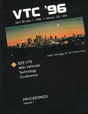 1996 IEEE 46th Vehicular Technology Conference: Mobile Technology for the Human Race, Atlanta, Georgia, USA, April 28-May 1, 1996, Volumes 1 -3 [IEEE catalog numbers 96CH35894, 96CB35894]