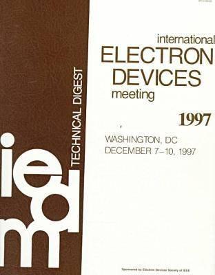 International Electron Devices Meeting 1997: Washington, DC, December 7-10, 1997. Technical Digest