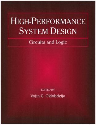 Image for High-Performance System Design : Circuits and Logic (IEEE Press Series on Microelectronic Systems) High-Performance System Design : Circuits and Logic (IEEE Press Series on Microelectronic Systems)