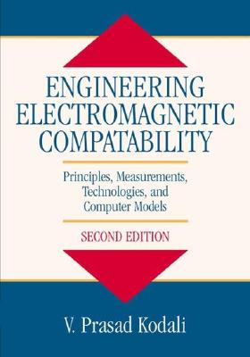 Engineering Electromagnetic Compatibility: Principles, Measurements, Technologies, and Computer Models