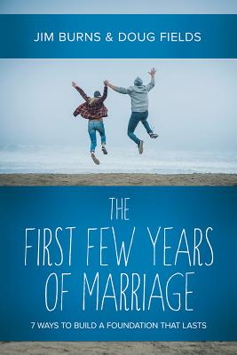 Image for The First Few Years of Marriage: 8 Ways to Strengthen Your I Do The First Few Years of Marriage: 8 Ways to Strengthen Your I Do