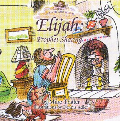 Elijah: Prophet Sharing and Other Bible Stories to Tickle Your Soul (HEAVEN AND MIRTH)