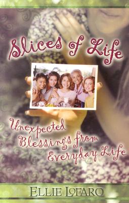 Slices of Life: Unexpected Blessings from Everyday Life