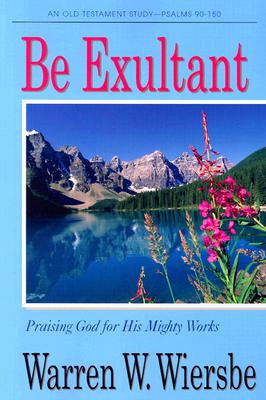 Image for Be Exultant: Praising God for His Mighty Works (The BE Series Commentary) Be Exultant: Praising God for His Mighty Works (The BE Series Commentary)