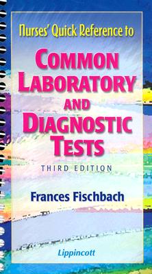Nurses' Quick Reference to Common Laboratory and Diagnostic Tests