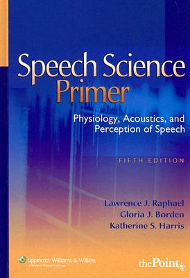 Image for Speech Science Primer: Physiology, Acoustics, And Perception of Speech