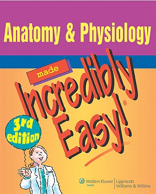 Anatomy & Physiology Made Incredibly Easy