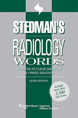Stedman's Radiology Words: Includes Nuclear Medicine & Other Imaging (Stedman's Word Book)