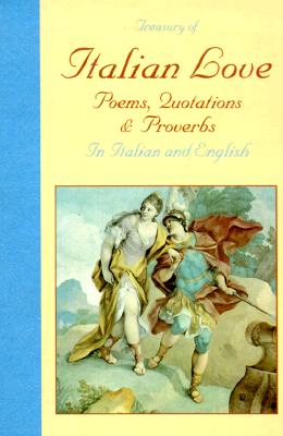 A Treasury of Italian Love: Poems, Quotations & Proverbs/in Italian and English (English and Italian Edition)