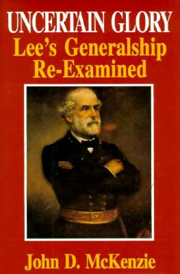 Image for Uncertain Glory: Lee's Generalship Re-Examined