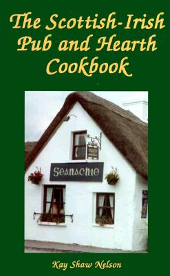 Scottish-Irish Pub and Hearth Cookbook: Recipes and Lore from Celtic Kitchens