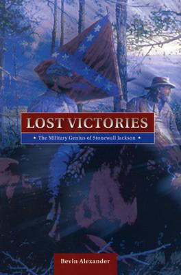 Lost Victories The Military Genius Of Stonewall Jackson