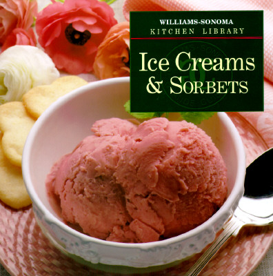 Ice Creams & Sorbets (Williams Sonoma Kitchen Library)
