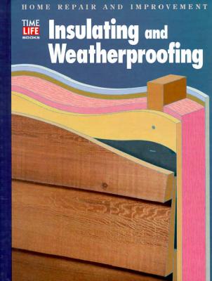 Image for Insulating and Weatherproofing (HOME REPAIR AND IMPROVEMENT (UPDATED SERIES)) Insulating and Weatherproofing (HOME REPAIR AND IMPROVEMENT (UPDATED SERIES))