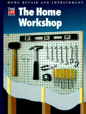 The Home Workshop (HOME REPAIR AND IMPROVEMENT (UPDATED SERIES))