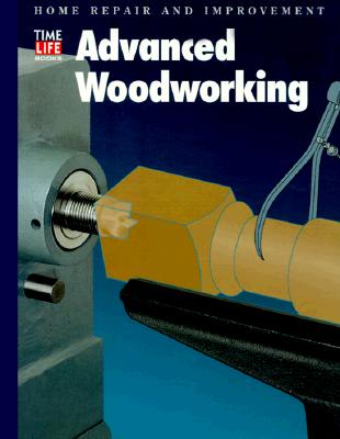 Advanced Woodworking (Home Repair and Improvement (Updated Series))