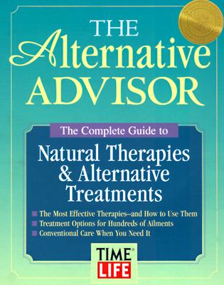 The Alternative Advisor: The Complete Guide to Natural Therapies & Alternative Treatments