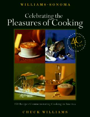 Williams-Sonoma's Celebrating the Pleasures of Cooking: Chuck Williams Commemorates 40 Years of Cooking in America