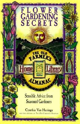 Flower Gardening Secrets The Farmer s Almanac Home Library