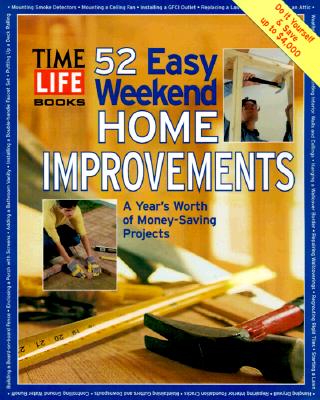 Image for 52 Easy Weekend Home Improvements: A Year's Worth of Money-Saving Projects