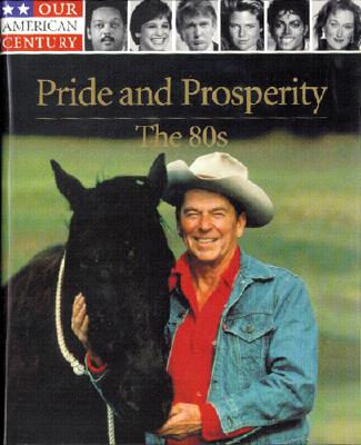 PRIDE AND PROSPERITY, THE 80S - OUR AMERICAN CENTURY