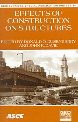 Effects of Construction on Structures: Proceedings of Sessions of Geo-Congress 98 (Geotechnical Special Publication)