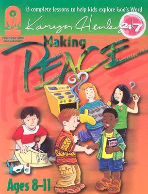 Making Peace: The Foundation For Living In Fellowship (Foundation Curriculum)