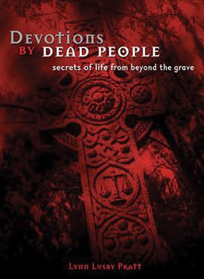 Devotions by Dead People: Secrets of Life from Beyond the Grave