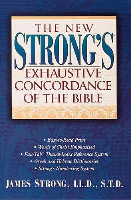 The New Strong's Exhaustive Concordance of The Bible