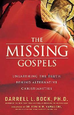 The Missing Gospels: Unearthing the Truth Behind Alternative Christianities