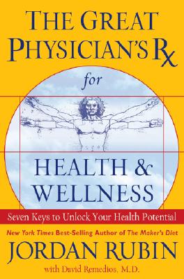 The Great Physician's RX for Health & Wellness: Seven Keys to Unlock Your Health Potential