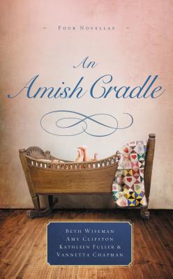 Image for An Amish Cradle: In His Father's Arms, A Son for Always, A Heart Full of Love, An Unexpected Blessing An Amish Cradle: In His Father's Arms, A Son for Always, A Heart Full of Love, An Unexpected Blessing