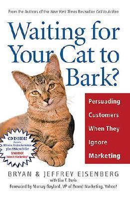 Waiting for Your Cat To Bark Persuading Customers When They Ignore Marketing