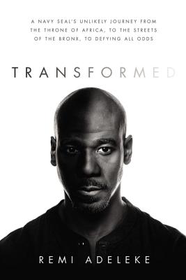 Image for Transformed: A Navy SEALs Unlikely Journey from the Throne of Africa, to the Streets of the Bronx, to Defying All Odds