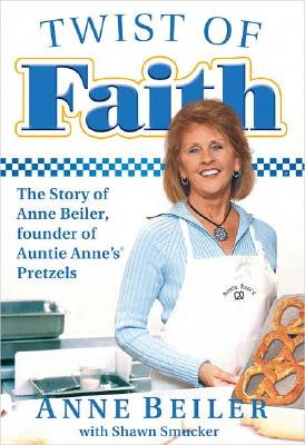 Image for Twist of Faith: The Story of Anne Beiler, Founder of Auntie Anne's Pretzels