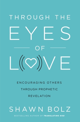 Image for Through the Eyes of Love: Encouraging Others Through Prophetic Revelation