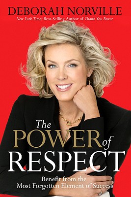 Image for The Power of Respect: Benefit from the Most Forgotten Element of Success The Power of Respect: Benefit from the Most Forgotten Element of Success