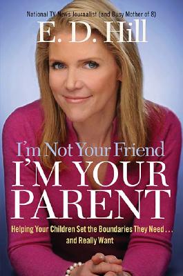 I'm Not Your Friend, I'm Your Parent: Helping Your Children Set the Boundaries They Need.and Really Want