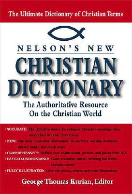 Nelson's New Christian Dictionary The Authoritative Resource On The Christian World