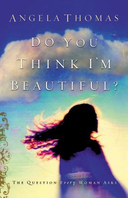 Image for Do You Think I'm Beautiful? : The Question Every Woman Asks