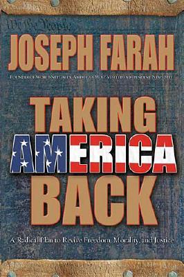 Taking America Back: A Radical Plan to Revive Freedom, Morality, and Justice