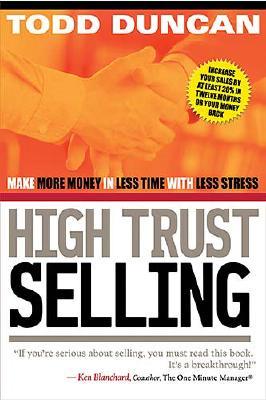 High Trust Selling : Make More Money-In Less Time-With Less Stress